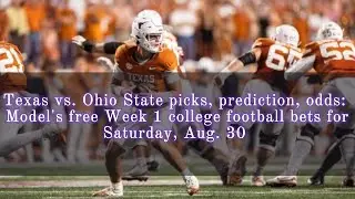 Texas vs. Ohio State picks, prediction, odds: Model's free Week 1 college football bets