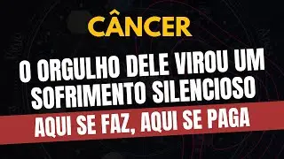 ♋️CÂNCER: AQUI SE FAZ, AQUI SE PAGA: O ORGULHO DELE VIROU UM SOFRIMENTO SILENCIOSO