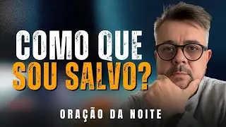 ORAÇÃO DA NOITE - Como Saber Se Você É Salvo - A Verdade Sobre a Salvação em Deus