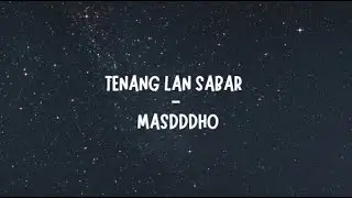 TENANG LAN SABAR ~ MASDDDHO (lirik)