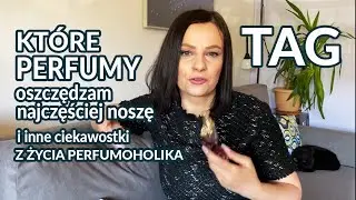 Które perfumy najczęściej noszę, a których nie lubię... czyli perfumowy tag😉