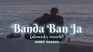 Banda ban ja - Garry Sandhu (slowed & reverb) | l o v e r b |