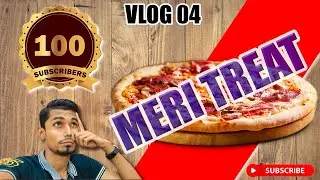 MERI TREAT | 100 SUBSCRIBER'S ❤️ | #volg  4 | #SAADEET'S