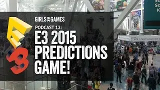 The Girls on Games Podcast 12 - The E3 guessing game!