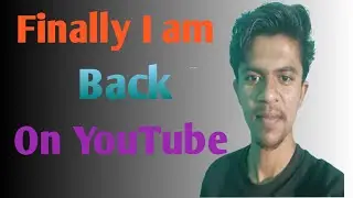 Finally I am back on YouTube||