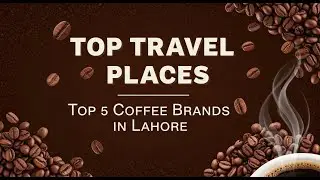 Top 5 Coffee Brands in Lahore You Need to Try
