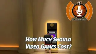 How Much Should Video Games Cost? | NLSC Podcast 605