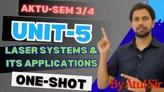 AKTU 3rd/4th Sem Laser Unit-5 One Shot | Laser Systems & Its Applications | B.Tech 2nd Year