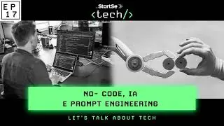 StartSe Tech #17 | No- Code, IA e Prompt engineering