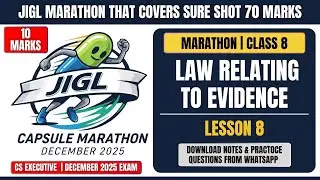 JIGL MARATHON DAY 8 : CHAPTER 8 &ndash; Law Relating to evidence (CS Executive | Dec 2025)