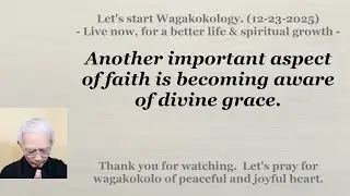 Another important aspect of faith is becoming aware of divine grace. 12-23-2025