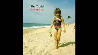 The timid - Fuckity fuck