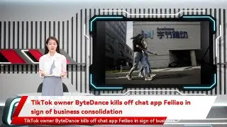 TikTok owner ByteDance kills off chat app Feiliao in sign of business consolidation
