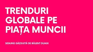 G&acirc;ndire Strategică: Trenduri globale pe piața muncii