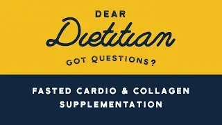 Dear Dietitian: Fasted Cardio & Collagen