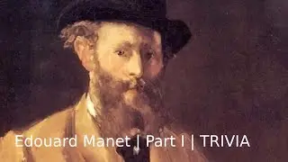 Edouard Manet | Part I | TRIVIA