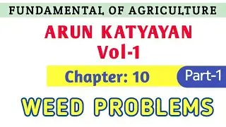 Weed Problems | Chapter 10 | Part-1 | Fundamental of Agriculture | Arun katyayan | Vol-1