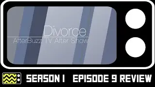 Divorce Season 1 Episode 9 Review & After Show | AfterBuzz TV