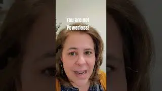 You Are Not Powerless!