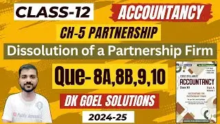 DISSOLUTION OF A PARTNERSHIP FIRM CLASS 12 | DK GOEL | CH 5 | Q-8A | Q-8B | Q-9 | Q-10 | REALISATION