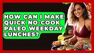 How Can I Make Quick No-cook Paleo Weekday Lunches? - Paleo Health Hacks