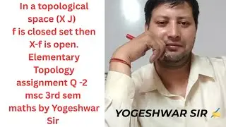 In a topological space (X J)  f is closed set then X-f is open. Elementary topology assignment Q 2