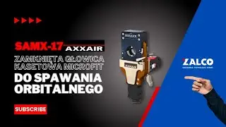 Spawanie orbitalne z SAMX-17 od AXXAIR- Nowej generacji zamknięta głowica kasetowa Microfit