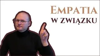 Empatia w zdrowym związku. Czy empatii można się nauczyć?