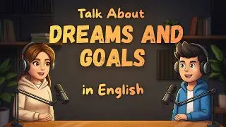 English Learning Podcast | Learn English Fast | Talk About Dreams and Goals