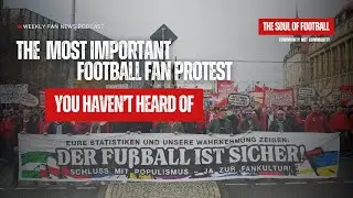 THE MOST IMPORTANT FOOTBALL FAN PROTEST YOU HAVEN&rsquo;T HEARD OF - THE SOUL OF FOOTBALL PODCAST | EP. 1