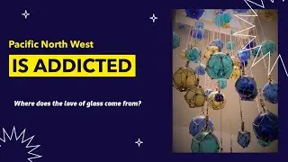 The Pacific Northwest's Love Of Glass Floats