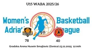 2025-26 WABA U15 GRUPA B: OKK ZENICA vs PATRIOT 2016 78:40 / 23.11.2025 Zenica