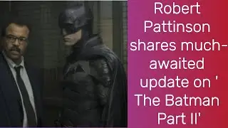 Robert Pattinson shares much-awaited update on 'The Batman Part II' | Robert Pattinson | The Batman