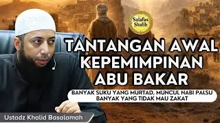 Beratnya Amanah di Awal Kepemimpinan Abu Bakar || Ust. Khalid Basalamah