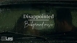 Disappointed : Epic Piano Background Music