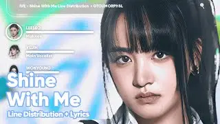 IVE • Shine With Me // Line Distribution With Lyrics Color Coded by @otoumorphs_l