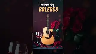 Soft Bolero Guitar Melodies - Romantic Latin Music for Dinner