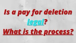 Is a pay for deletion legal and what is the process?