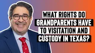 What rights do grandparents have to visitation and custody in Texas