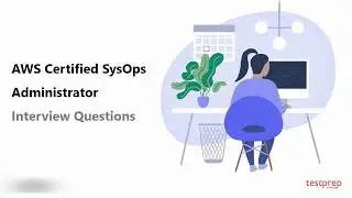 AWS Certified SysOps Administrator: Interview Questions
