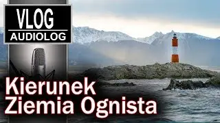 Idę na całość - kierunek Rio Grande - Argentyna - Ziemia Ognista