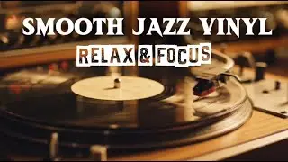 Smooth Jazz Vinyl 🎶 Relaxing Jazz Instrumental for Focus, Study & Work