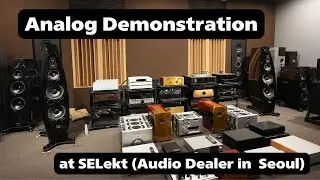 SELekt (Audio Dealer in Seoul) Analog Demonstration/Kharma EV-4D,DarTZeel 18NS 468,Dohmann HELIXONE