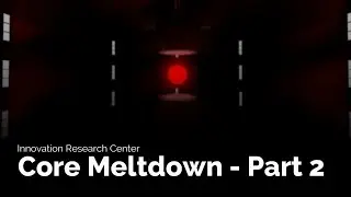 Innovation Research Center - Core Meltdown (Part 2)