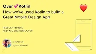 Over ❤️ Kotlin - How we've used Kotlin to build a Mobile Design App - Kotlin Everywhere South Africa