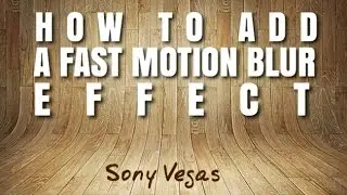 Sony Vegas Pro 14 Tutorial: How To Add A Fast Motion Blur Effect To A Video Clip