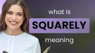Squarely &bull; what is SQUARELY meaning