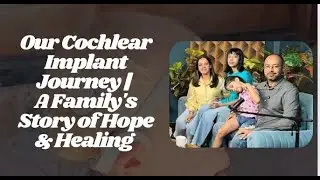 Living With Hearing Loss:7-Year-Old&rsquo;s Story of Hope, Cochlear Implant & Family Support| Podcast Prt2