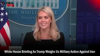LIVE: White House briefing as Trump weighs US military action against Iran | GlobalNews24/7