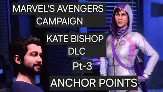 Marvel's Avengers Campaign 2025 PLAYTHRU - KATE BISHOP DLC - ANCHOR POINTS Pt-3